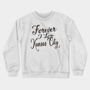 Forever i love Kansas City Crewneck Sweatshirt